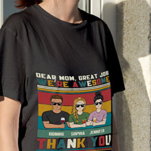 Dear Mom Great Job We're Awesome - Family T Shirt - Gifts For Mother, Grandmother Personalized Custom T Shirt