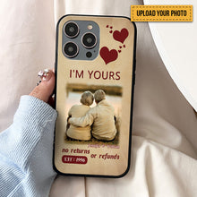 Custom Photo I'm Yours No Returns Or Refunds - Upload Image Gift For Couples - Husband Wife - Personalized Phone Case