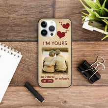 Custom Photo I'm Yours No Returns Or Refunds - Upload Image Gift For Couples - Husband Wife - Personalized Phone Case