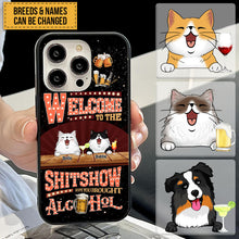 Welcome To The Shitshow Gifts For Pet Lovers, Hope You Brought Alcohol Personalized Phone Case